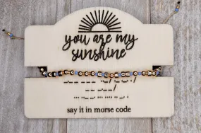 You Are My Sunshine - morse code bracelet