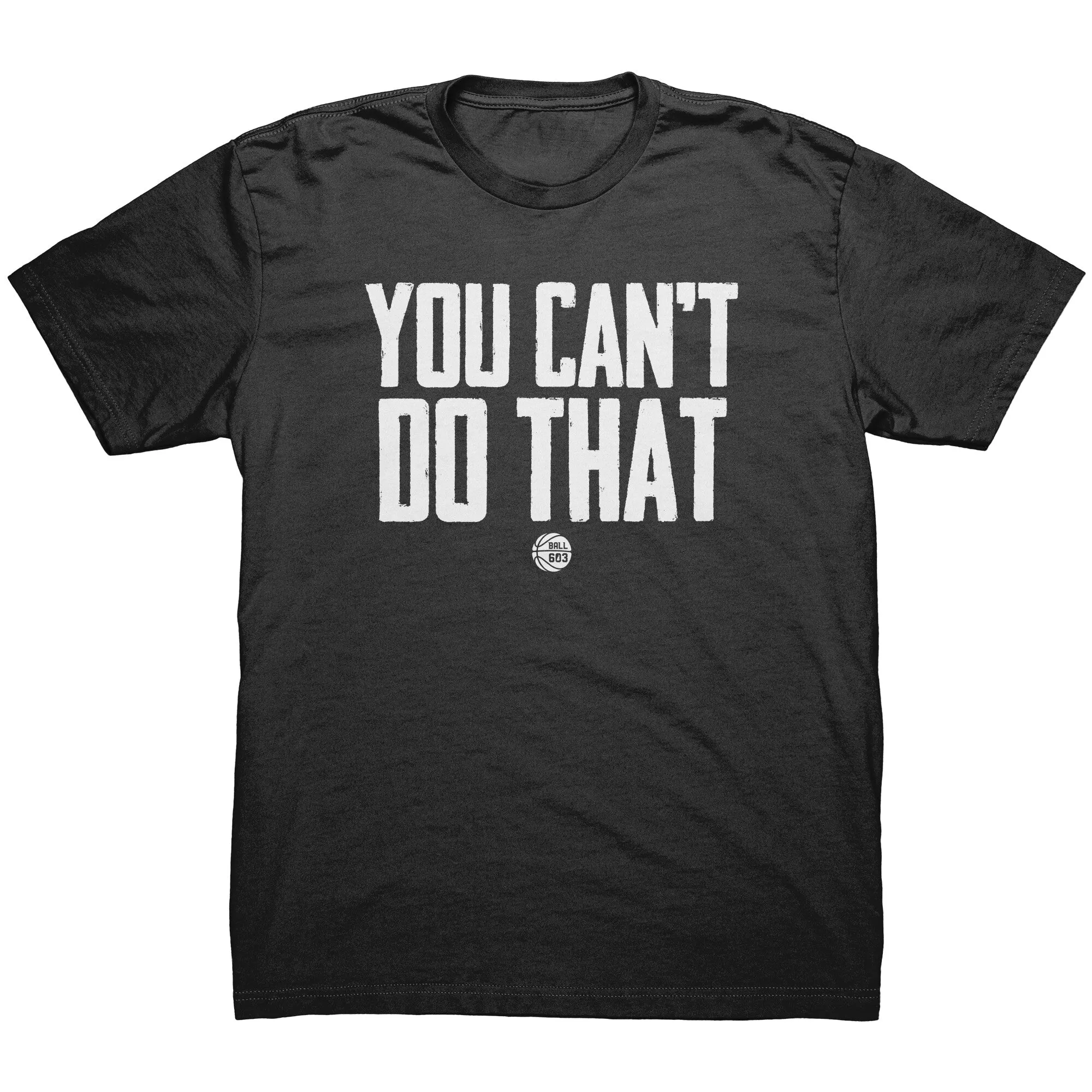 You Can't Do That T-Shirt (Men's Cut)